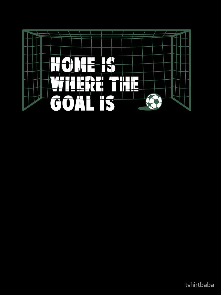 Home is where the Goal is by tshirtbaba