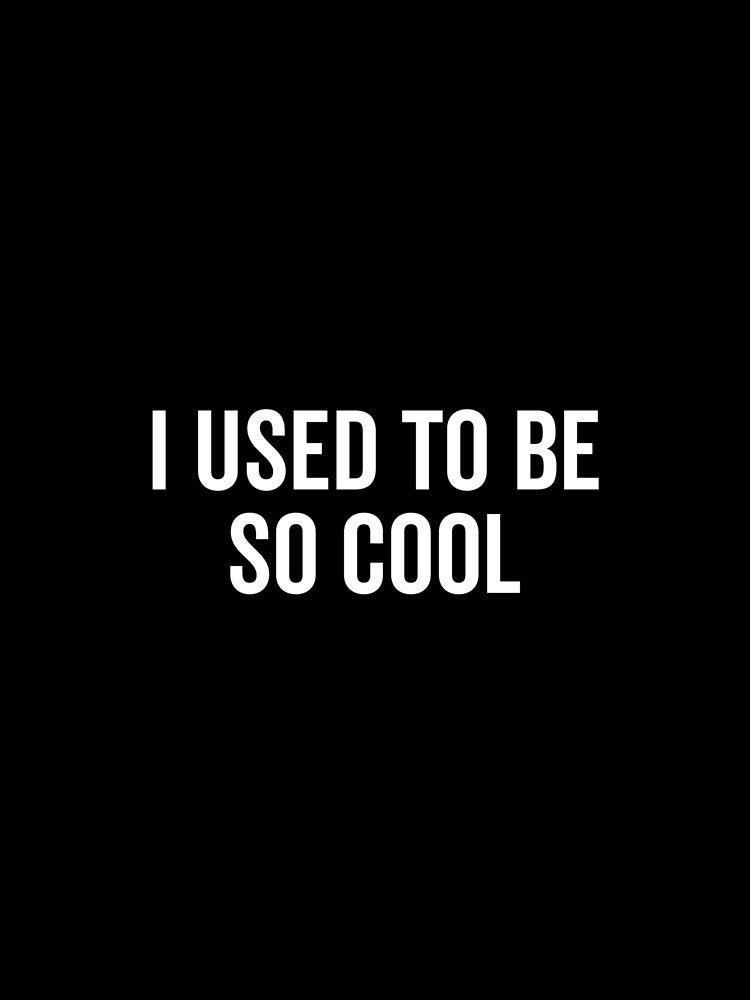 I Used to Be So Cool Funny Nostalgic Humor by EugeneRBarnett
