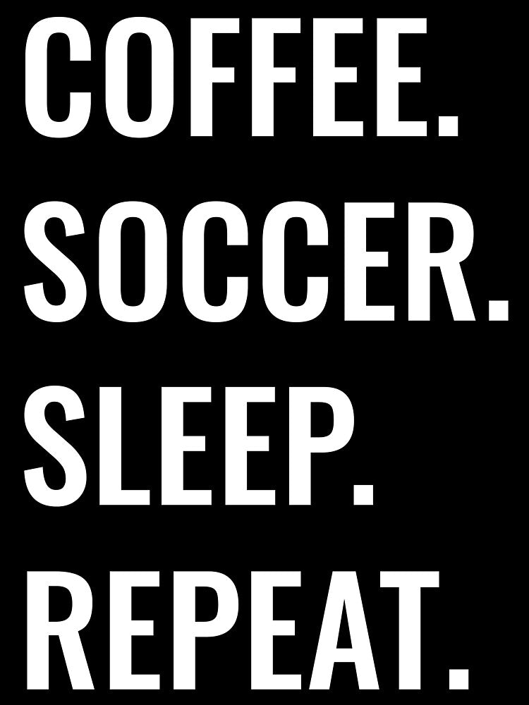 Coffee Soccer Sleep Repeat by manishfzr1995