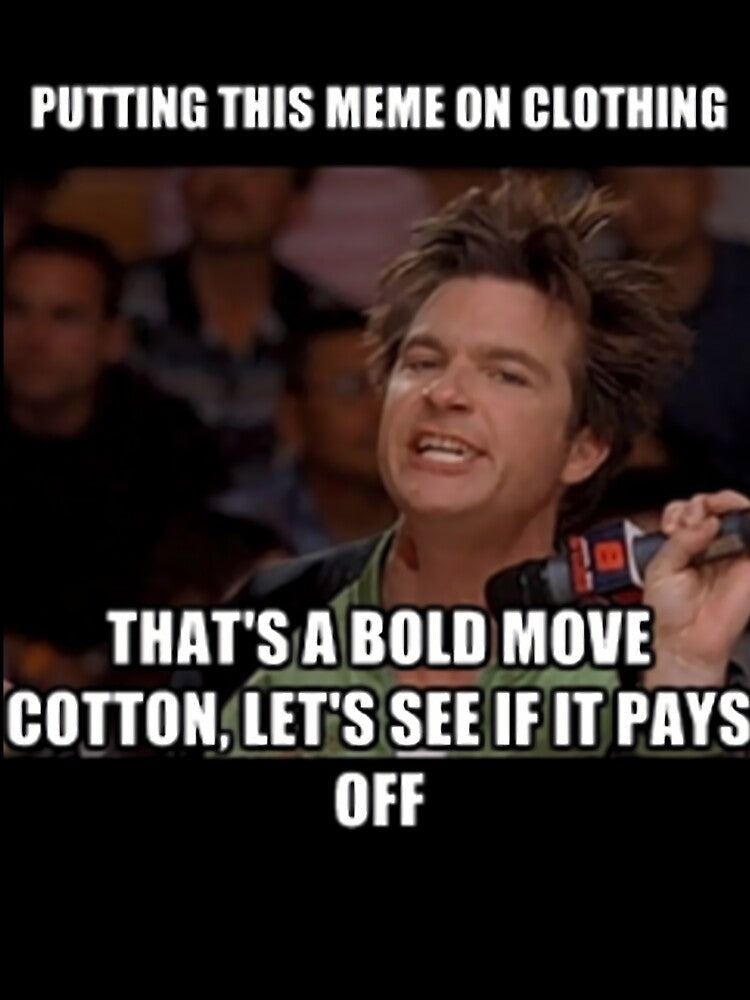 Thats A Bold Move Cotton by ruvksczvzf52