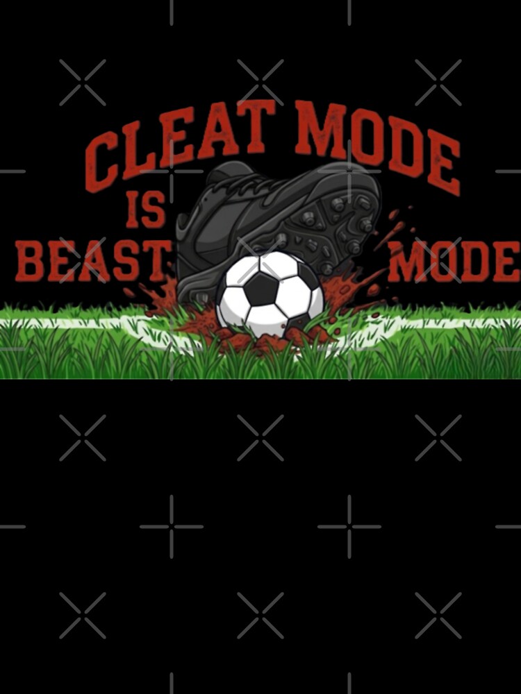 Cleat Mode Is Beast Mode Soccer/Football by TiffanyTTees