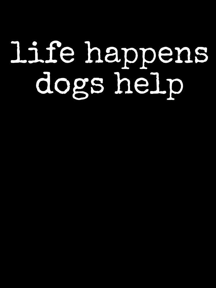 Life Happens Dogs Help Dog Lover Comfort Colors Style Shirt by OlyvieArt