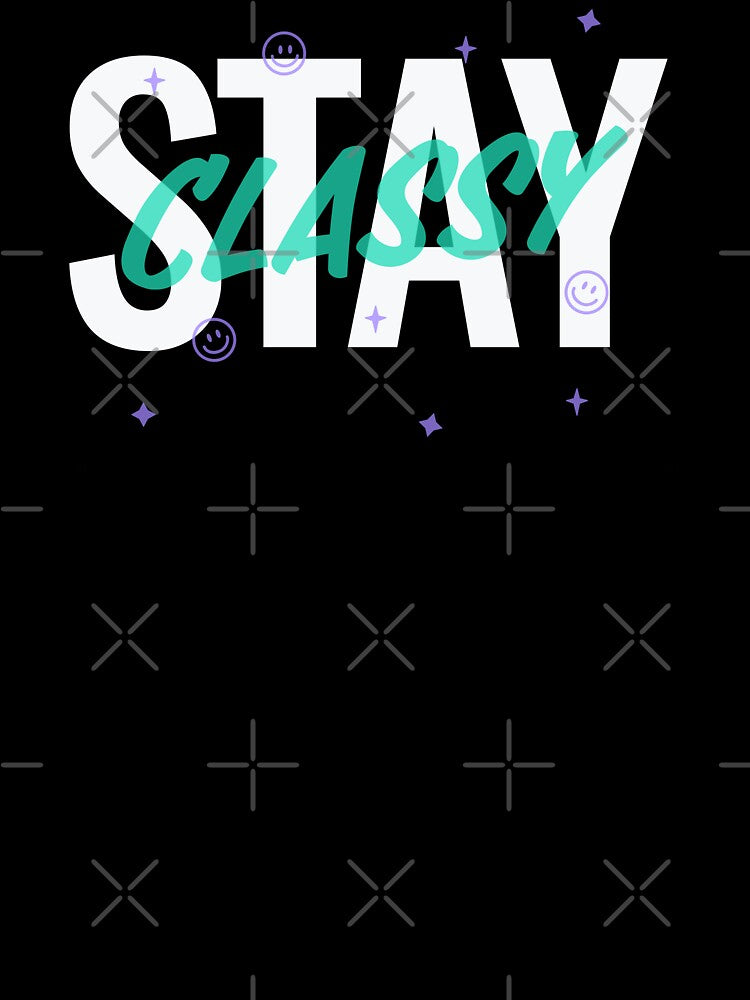 Stay Classy by TeeDawgDesigns