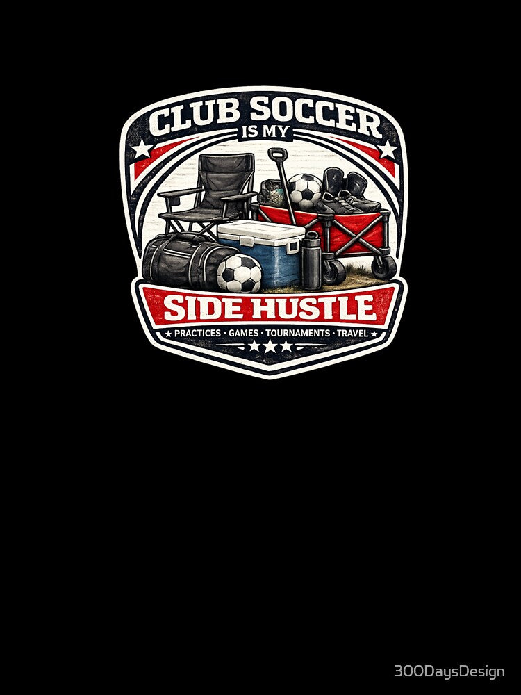 Club Soccer is my Side Hustle by Bored Imagination