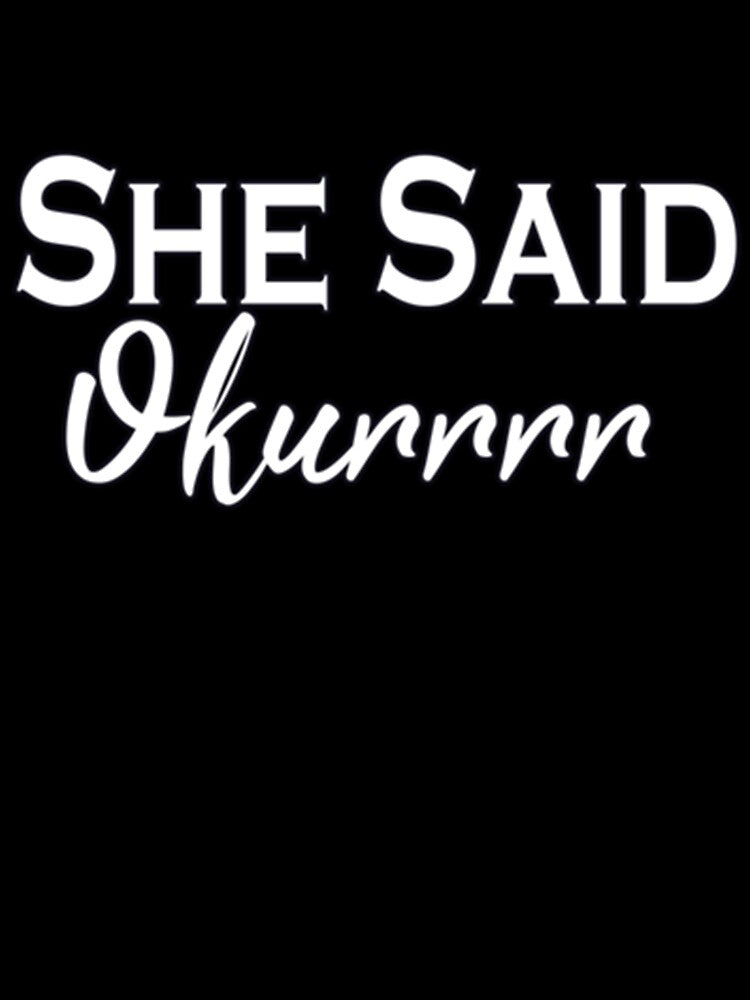 She Said Okurrrr Slim Fit by Shopunderr