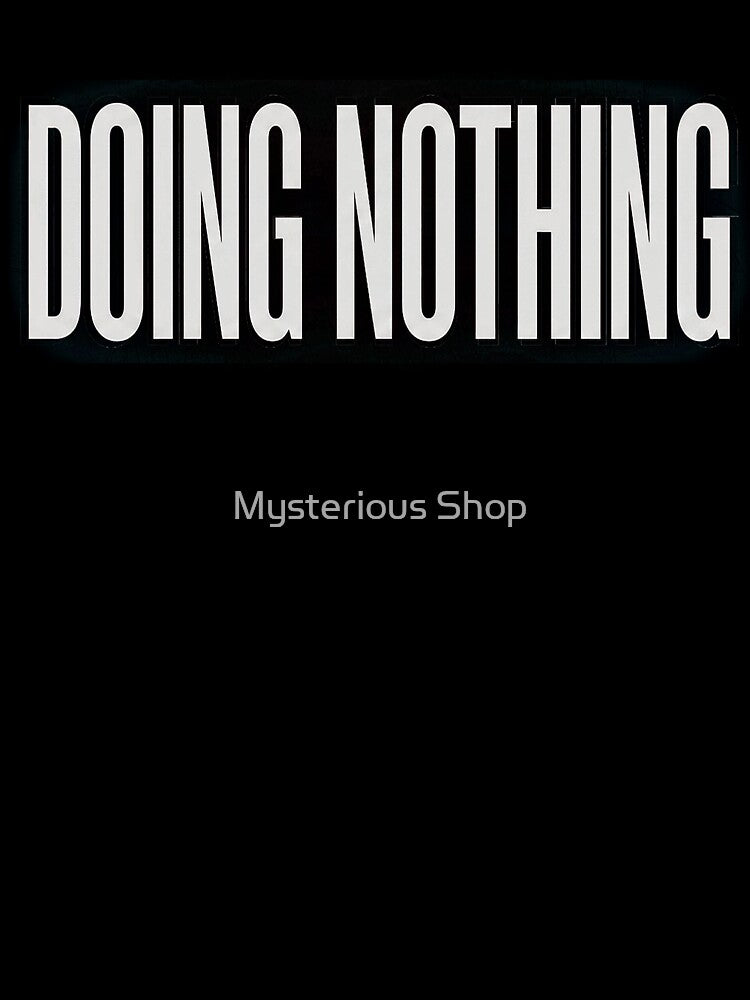 Doing Nothing Funny Minimal Design | Lazy Sarcastic Typography Tee by Mysterious Shop