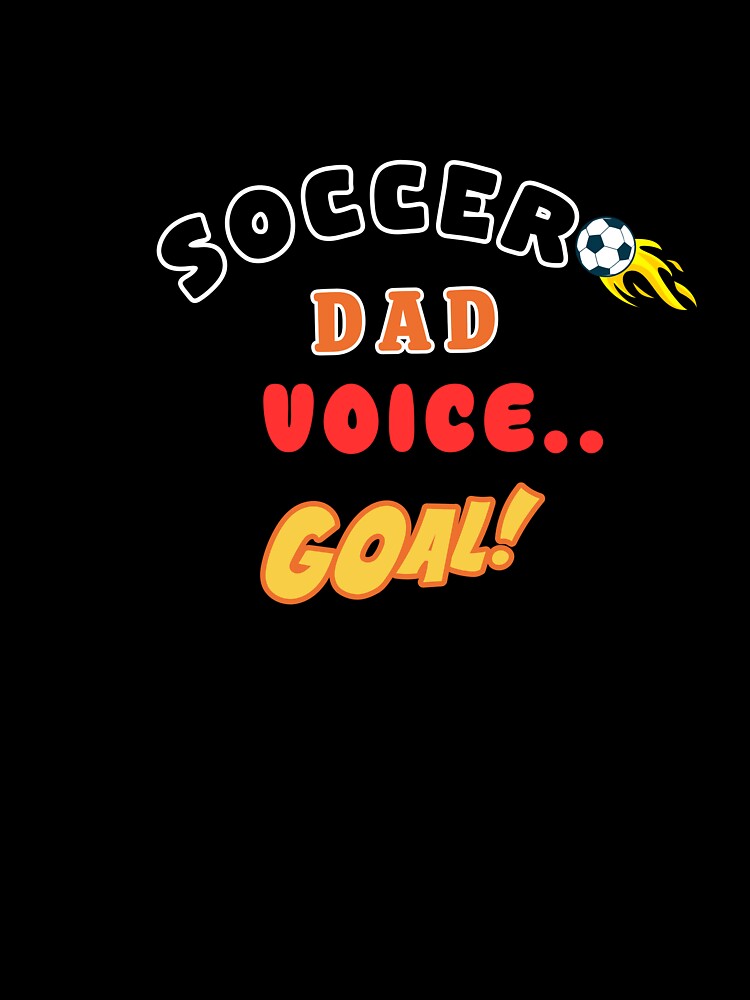 Soccer Dad Voice GOAL Funny Football Dad Shirt by LoudVictory