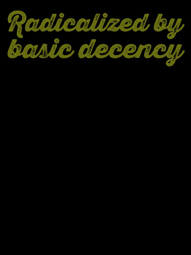 Radicalized By Basic Decency V2 - Olive by sillyjess