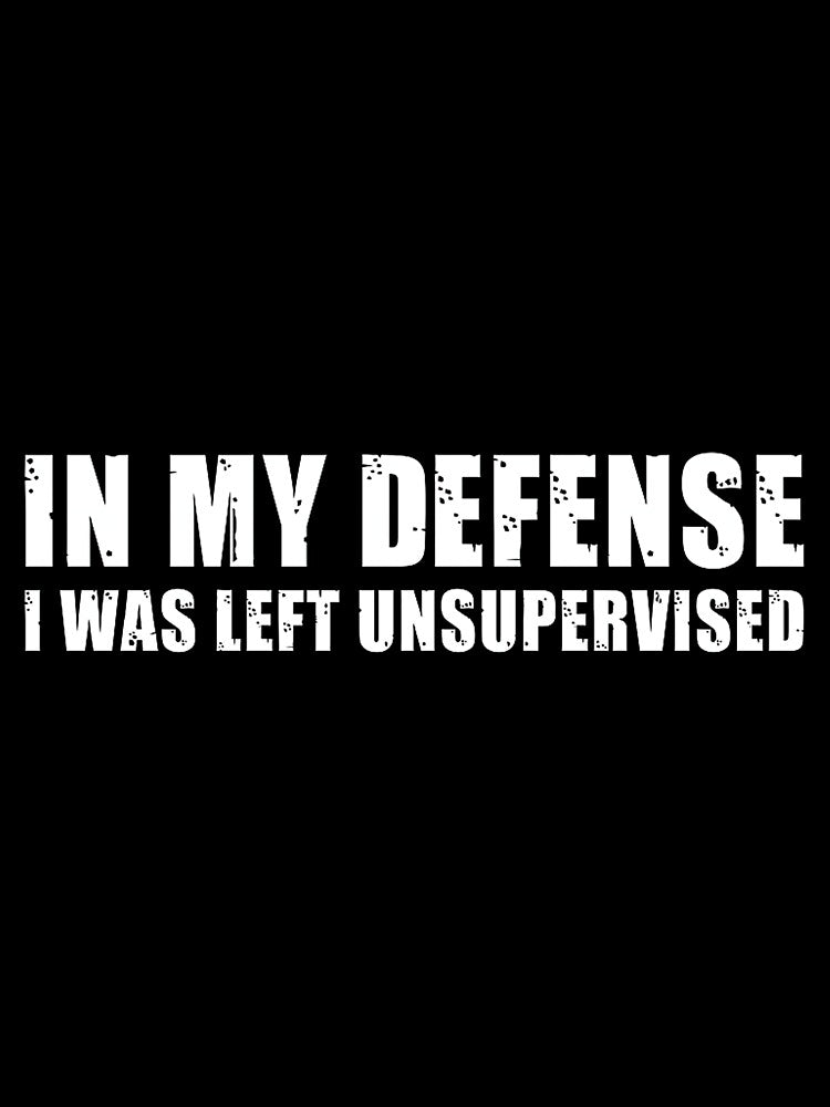 Mens in My Defense I was Left Unsupervised Funny Sarcastic Humor Premium Tri-Blend by DorisSPipkin