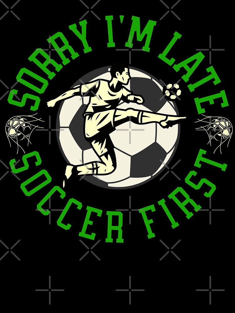 Sorry I'm Late Soccer First Striker by ZeptepiTrends