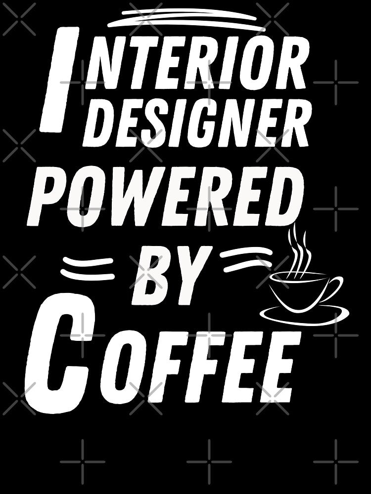Interior designer powered by coffee by annoying-shirts