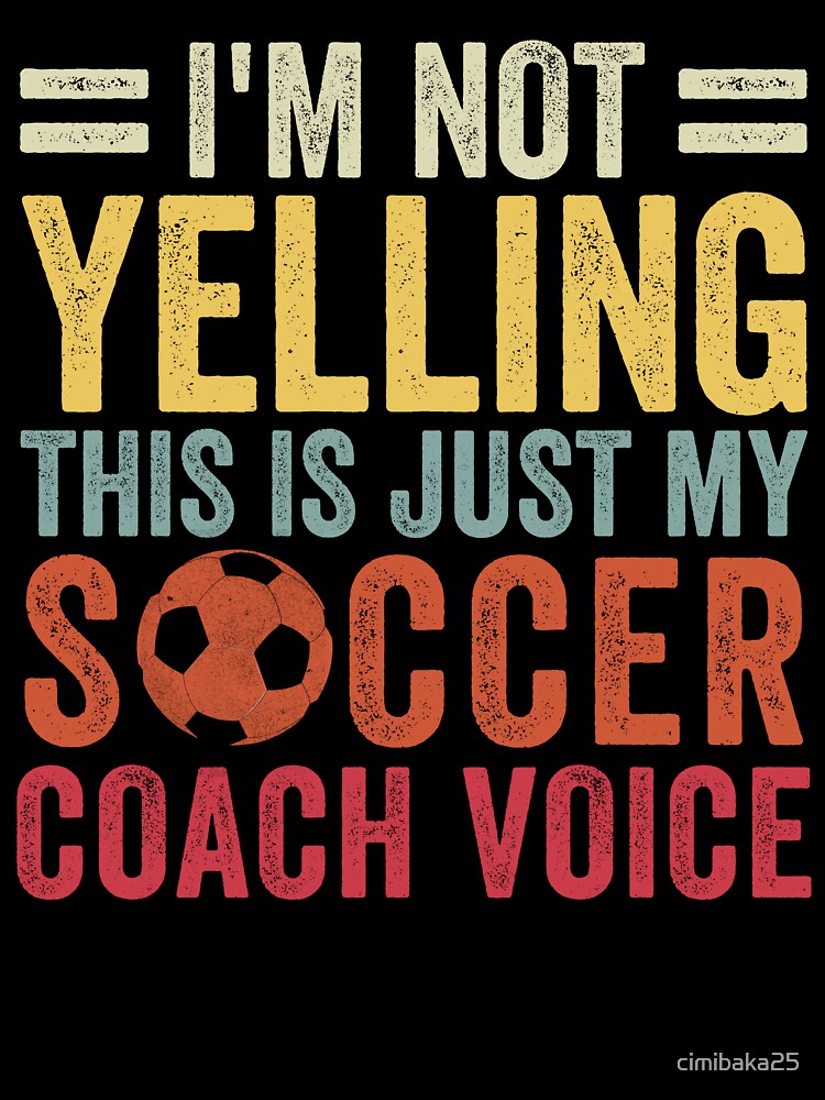 I'm Not Yelling This Is Just My Soccer Coach Voice Dad by cimibaka25