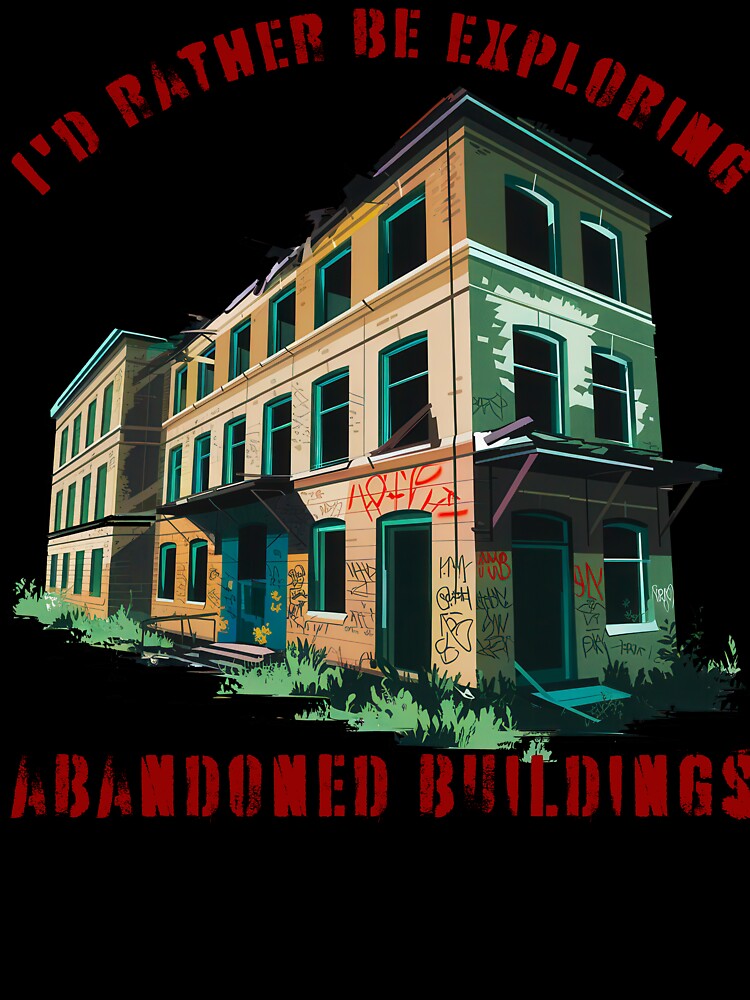 I'd Rather Be Exploring Abandoned Buildings by Angry Swan Designs