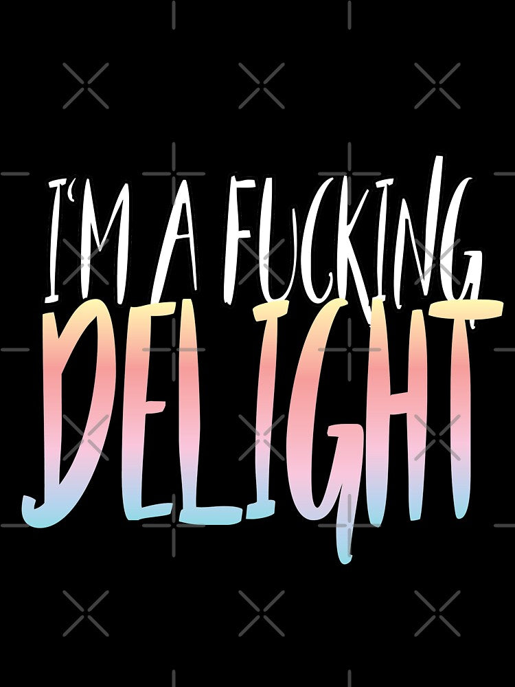 I'm a fucking delight  slim fit t-shirt by Dunkrea8