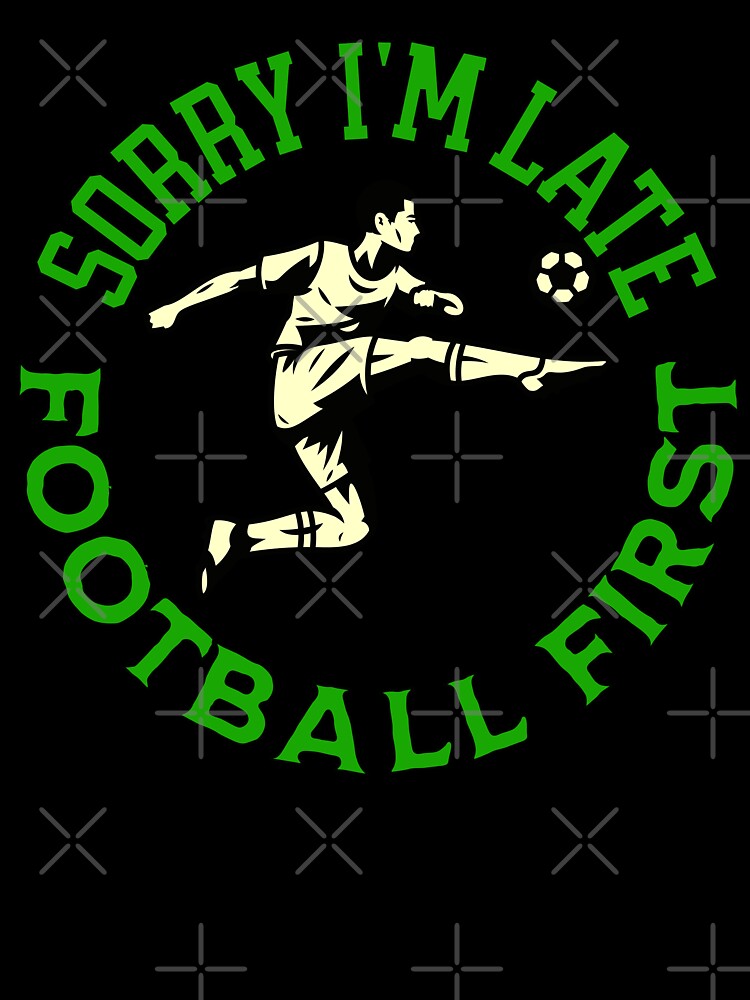 Sorry I'm Late Football First Striker by ZeptepiTrends