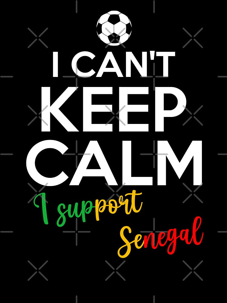 I Can't Keep Calm I Support Senegal | Keep Calm And Support Senegal | Senegal Team lover by AMINE  ★★★★★