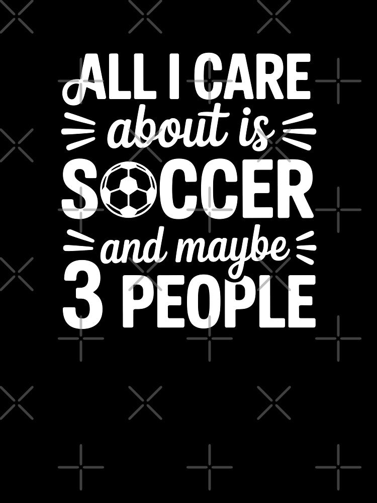 All I Care About is Soccer and Maybe 3 People by theartfulaspie