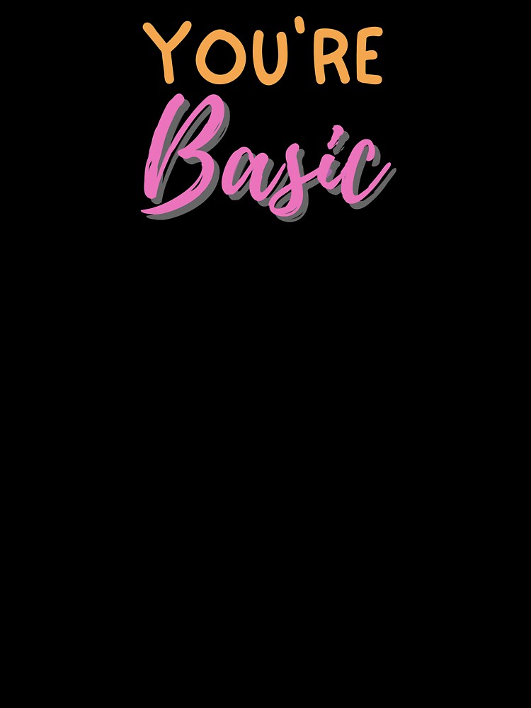 You're Basic | Basic by Flow-Store