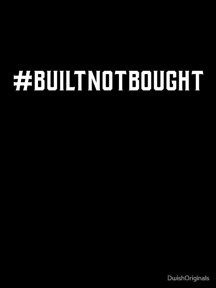 #BuiltNotBought Hashtag T-Shirt by DwishOriginals