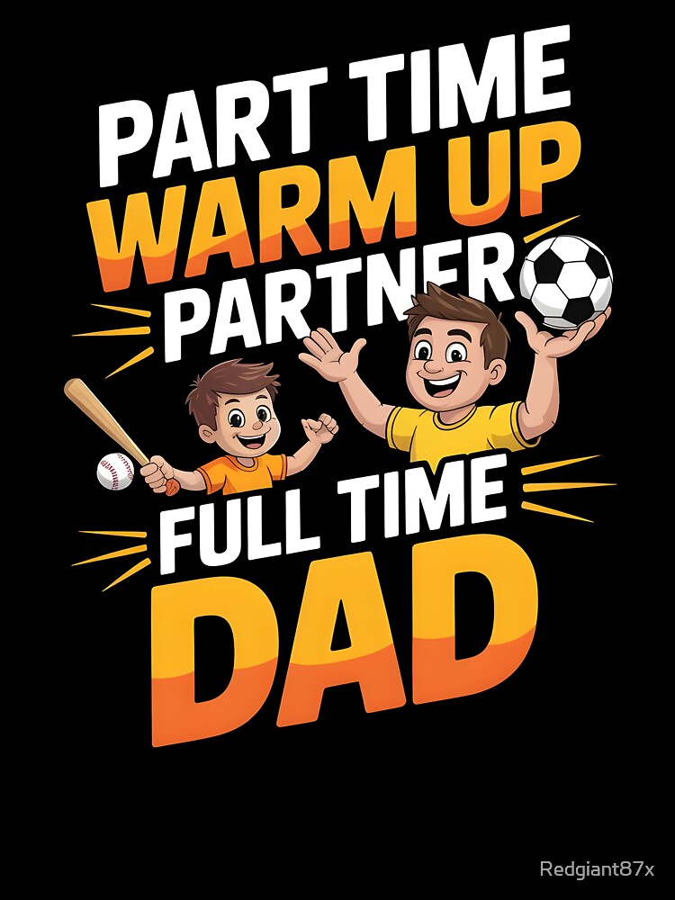 Part Time Warm Up Partner Full Time Dad – Baseball Dad Game Day Shirt by Redgiant87x