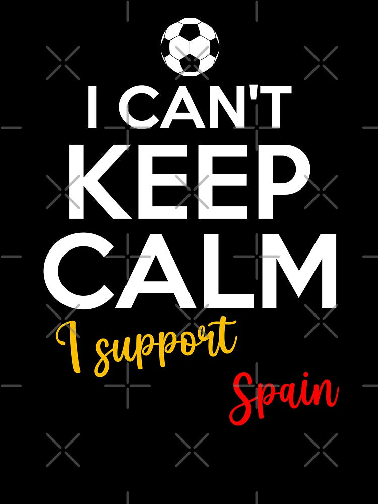 I Can't Keep Calm I Support Spain | Keep Calm And Support Spain | Spain Team lover by AMINE  ★★★★★