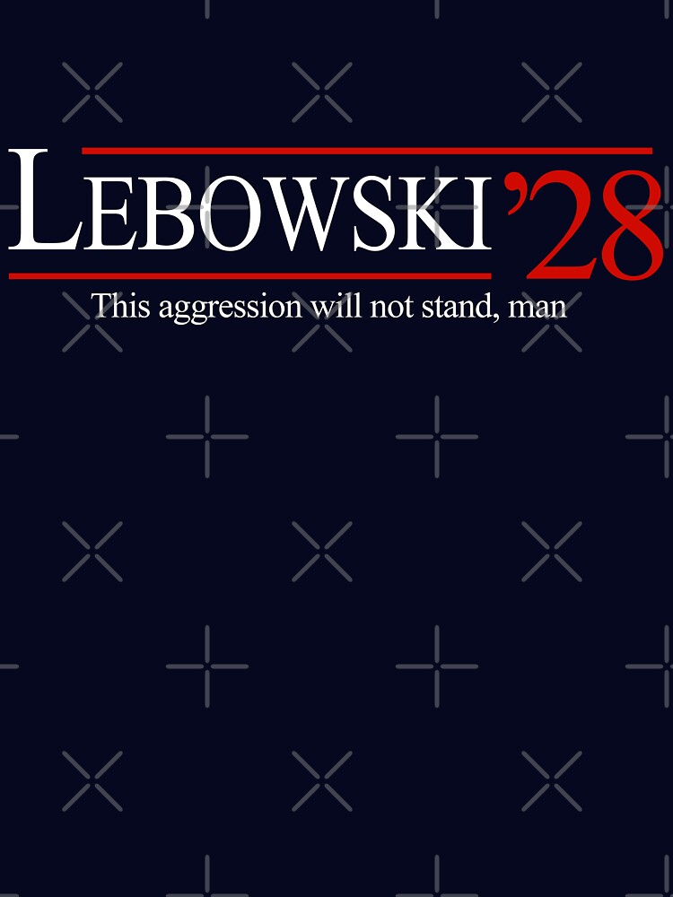 Lebowski 2028 - this aggression will not stand, man by Primotees