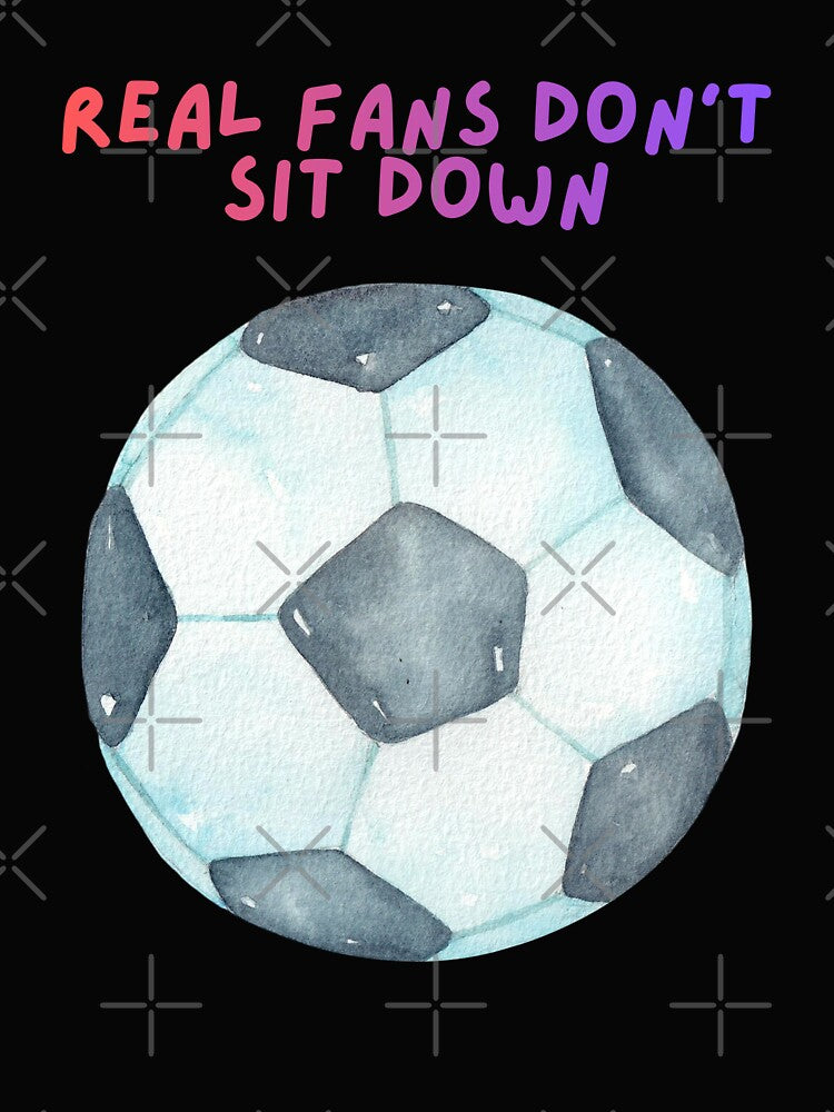 Real Fans Don't Sit Down Soccer Football by SpartanDStore