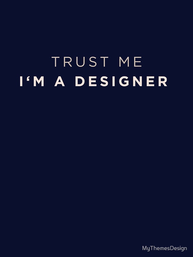 Trust me Im a Designer by MyThemesDesign