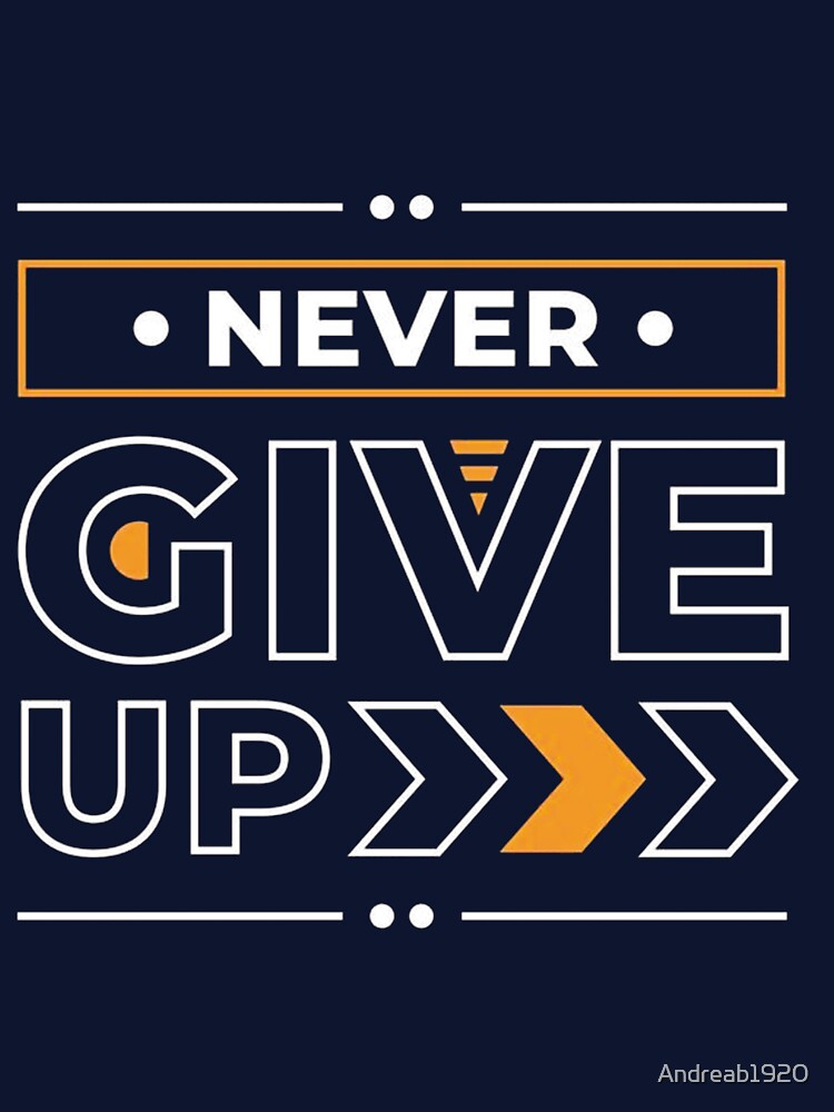Never Give Up by Andreab1920
