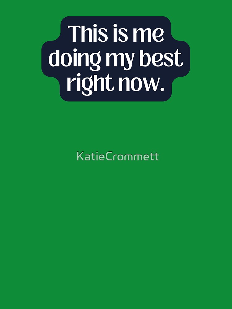 This is me doing my best right now | Acceptance | by KatieCrommett