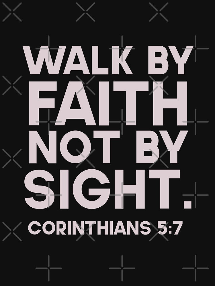 Walk by faith not by sight. Corinthians 5:7 by GMM Designs