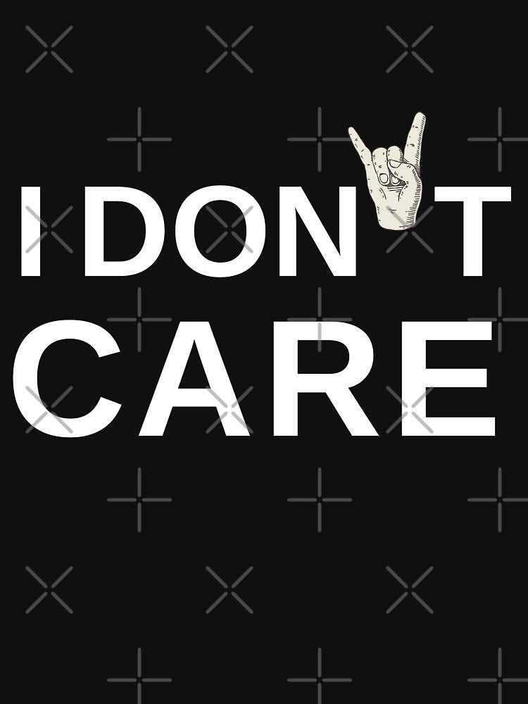 I Don't Care 1| Funny Quote T Shirt by live-fully