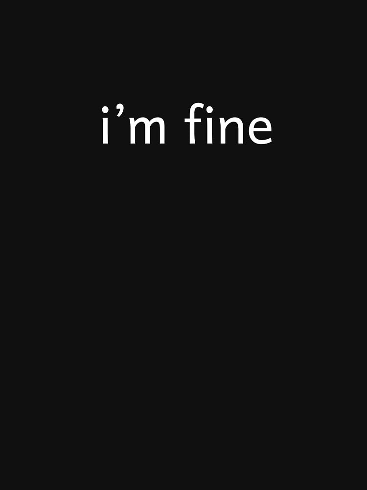 i'm fine T-shirt by DRY original