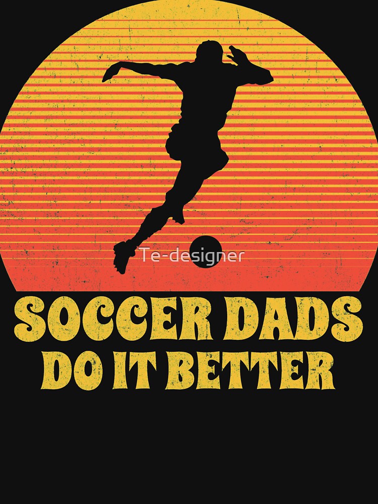 soccer dads do it better, fathers day gift by Te-designer