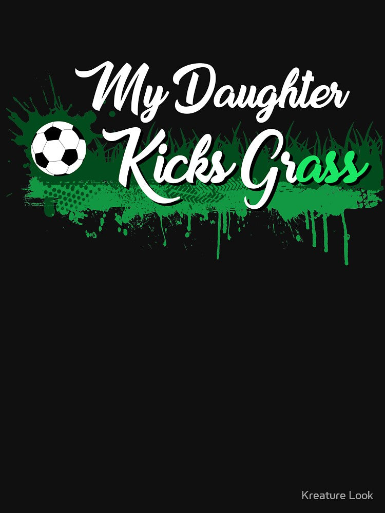 My daughter kick grass| soccer player gift | soccer coach gift | team soccer gifts | soccer gifts for him | soccer shirts | soccer gift ideas | futbol | soccer shirts for her by Kreature Look