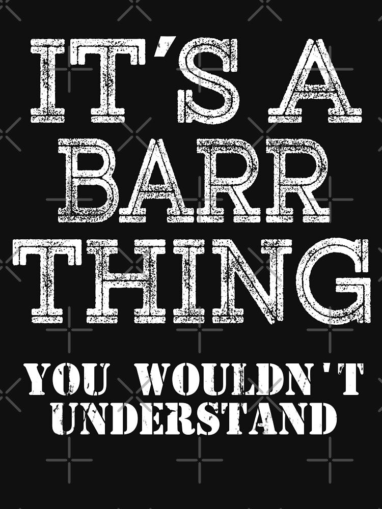 Its A BARR Thing You Wouldnt Understand Funny Cute Gift T Shirt For Men Women Hoodie Sweatshirt Sticker Family Reunion Party White by arcadetoystore