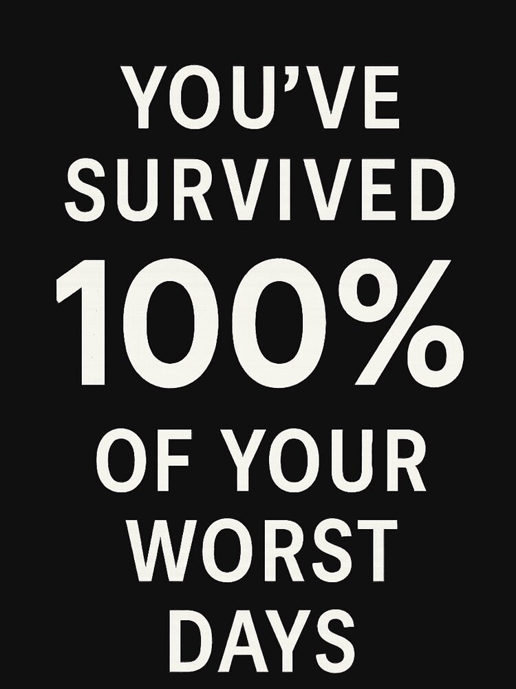 You’ve Survived 100% of Your Worst Days – Mental Strength Quote Shirt by Just You Tee | Say It Loud, Wear It Proud