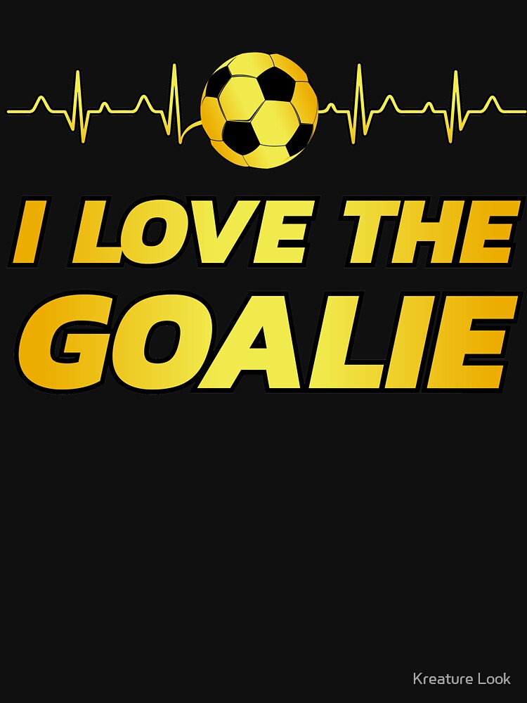 i love the goalie | soccer player gift | soccer coach gift | team soccer gifts | soccer gifts for her | soccer shirts | soccer gift ideas | futbol | soccer shirts for girls by Kreature Look