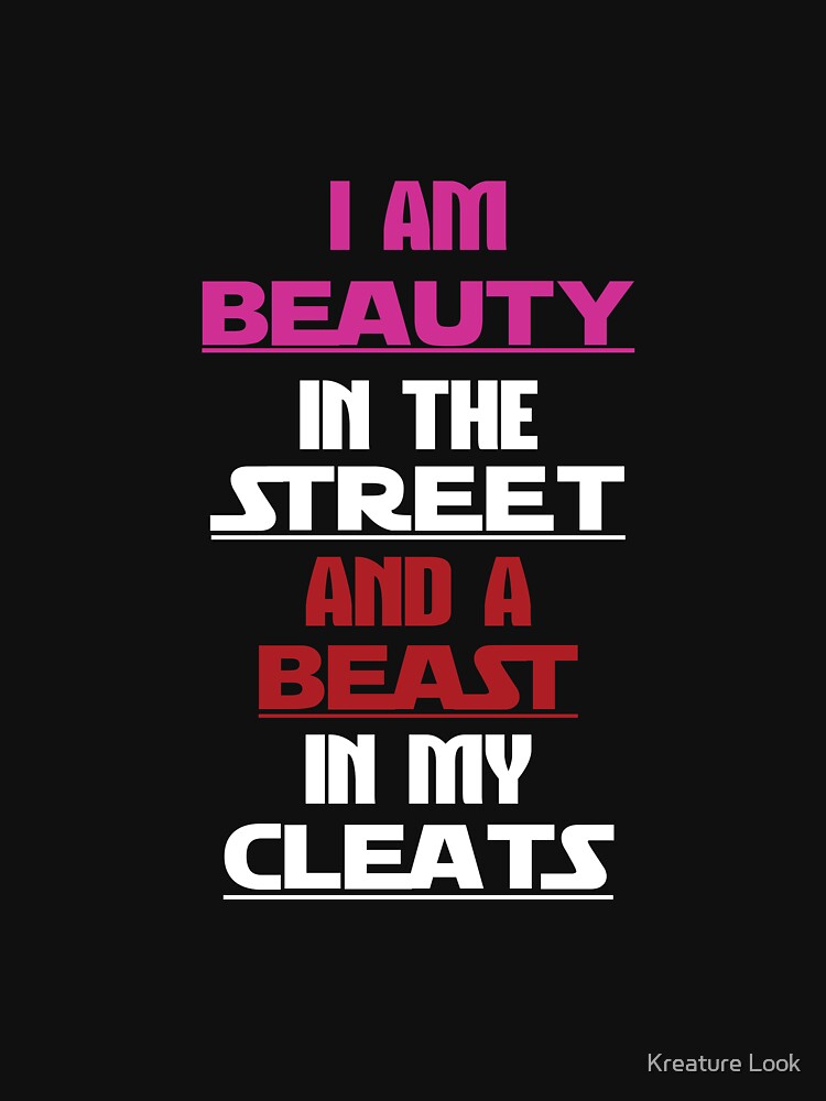 Beauty in the street Beast in my Cleats | soccer player gift | soccer coach gift | team soccer gifts | soccer gifts for her | soccer shirts | soccer gift ideas | futbol | soccer shirts for girls by Kreature Look