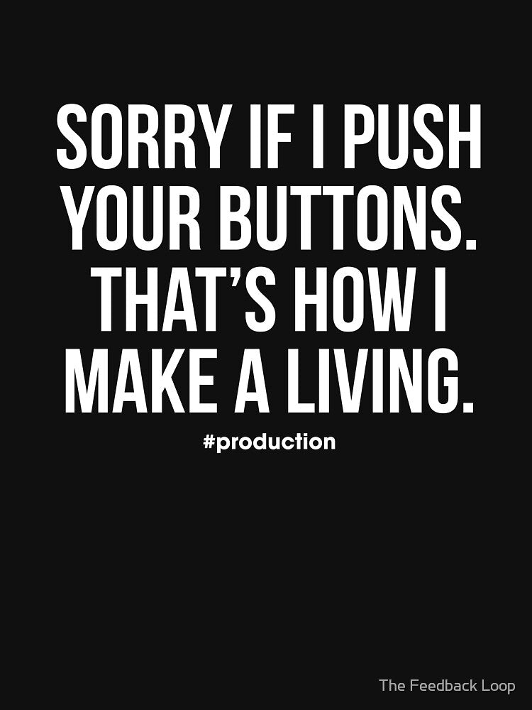 I Make a Living Pushing Buttons by The Feedback Loop