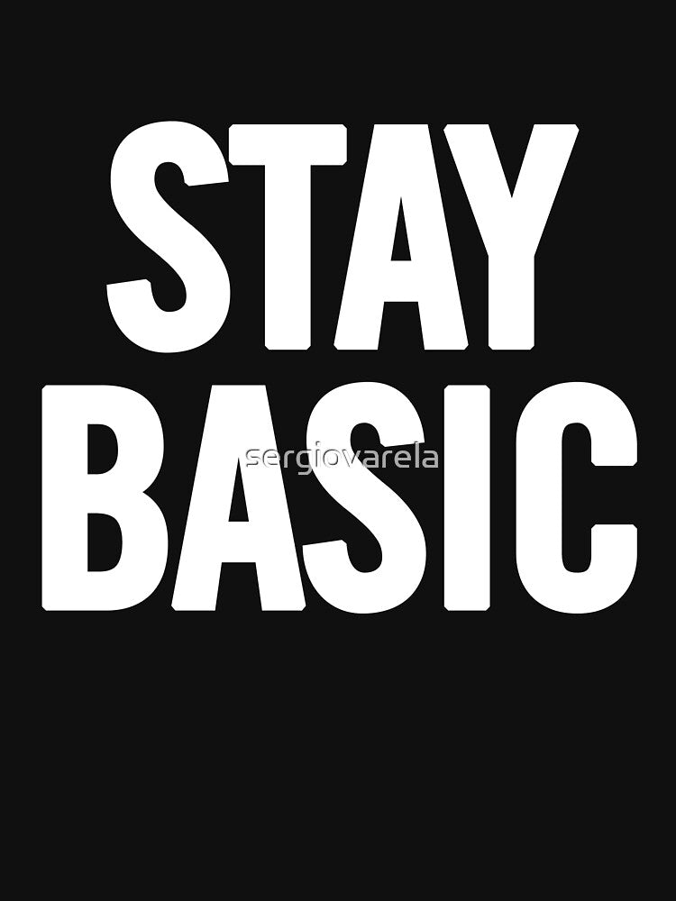 Stay Basic (White) by sergiovarela