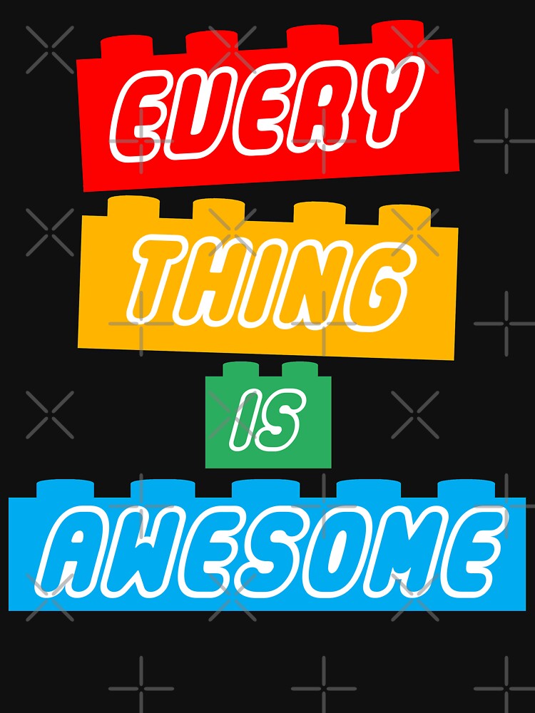 Everything Is Awesome Cute Funny T-shirt by JukeLox