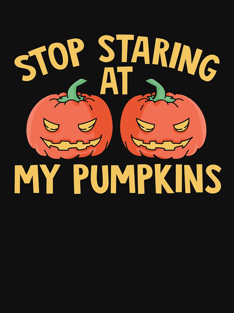 Stop Staring at My Pumpkins T-Shirt | Funny Halloween Tee by AllStarMerch
