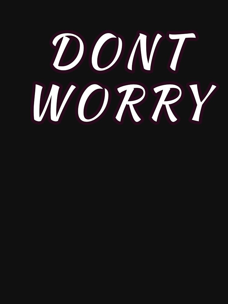 Dont Worry : Minimalist Inspirational Positive Quote for Everyday Wear by SGCreations-78