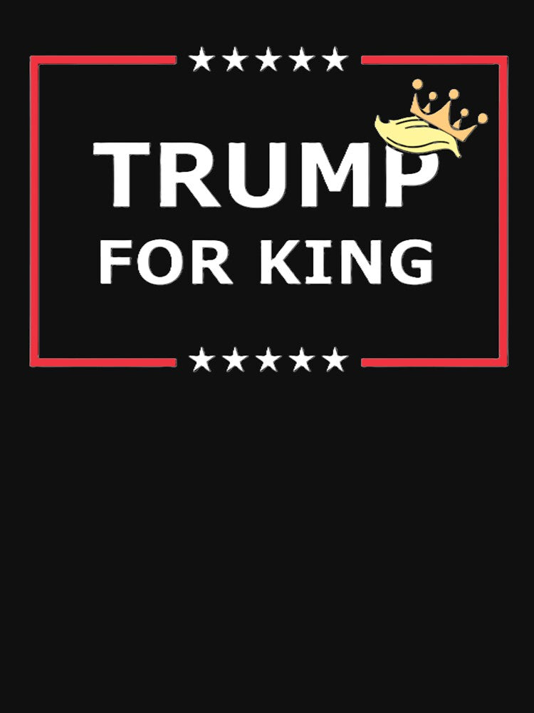 Trump for King T-shirt, etc. by Article-15-6