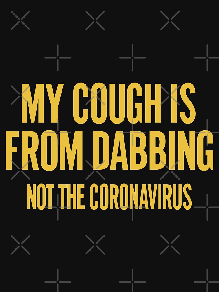 My Cough Is From Dabbing Not The Coronavirus Slim Fit, Best Fashion Unisex, Trending, Hot Idea by CHONTESTORE