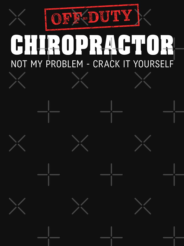 Off Duty Chiropractor, Not My Problem - Funny by Office Geek Shop