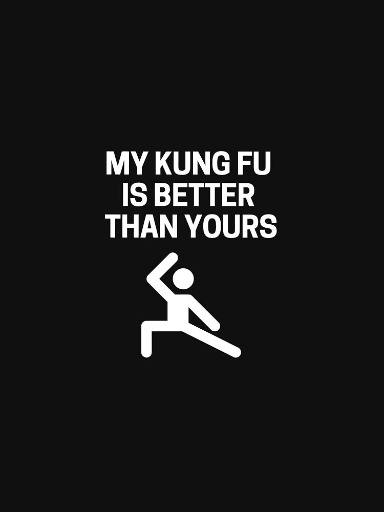 My Kung Fu is Better Than Yours - Funny - Martial Arts Long Sleeve T-Shirt by kimbowen43