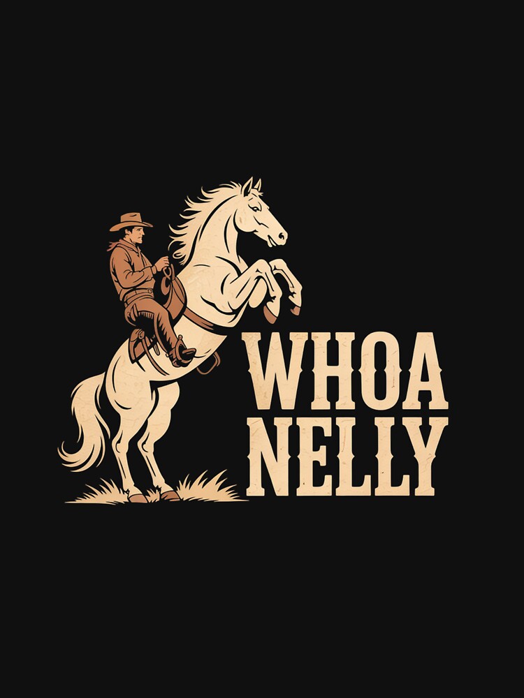 Casual Whoa nelly horse country graphic for women by LKappa3Faber