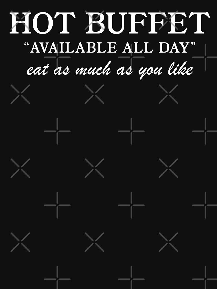 Hot Buffet Available All Day by fusedtees